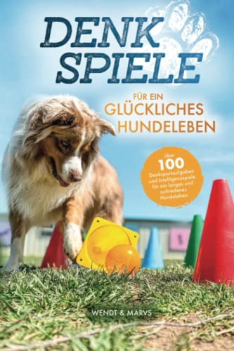 Denkspiele für ein glückliches Hundeleben -...